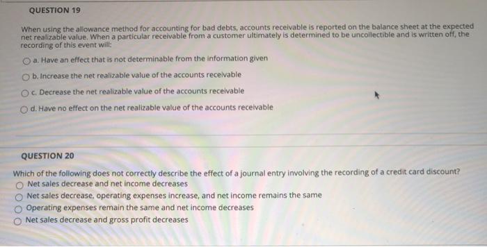  QUESTION 19 When using the allowance method for accounting for bad