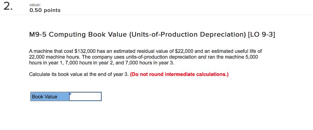  value 0.50 points M9-5 Computing Book Value (Units-of-Production Depreciation) [LO 9-3]
