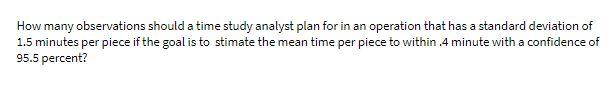 answer as soon as possible How many observations should a time study