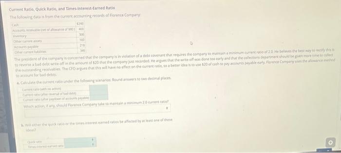  Current Ratio, Quick Ratio; and Rmesinterest-Earned Ratio The folioning data is