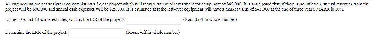  An engineering project analyst is contemplating a 3-year project which will