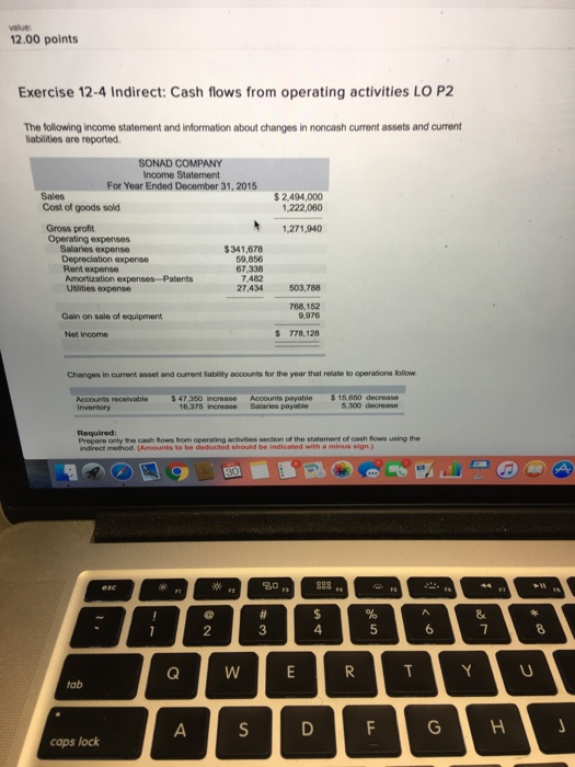  12.00 points. Exercise 12-4 Indirect: Cash flows from operating activities LO