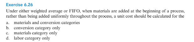  Exercise 6.26 Under either weighted average or FIFO, when materials are