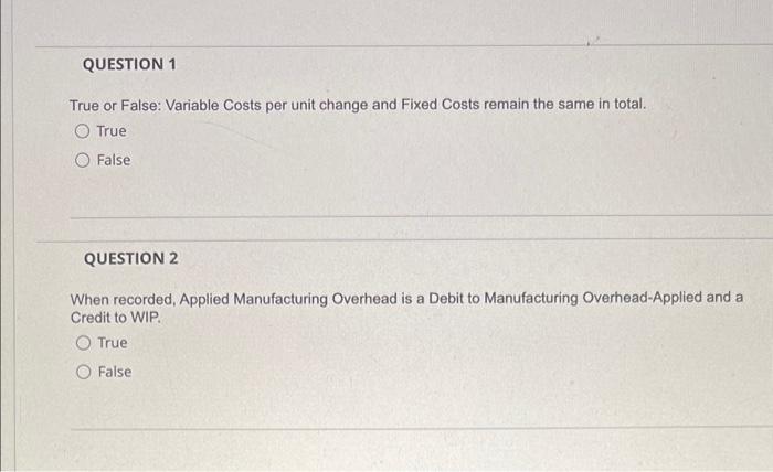 True or False: Variable Costs per unit change and Fixed Costs