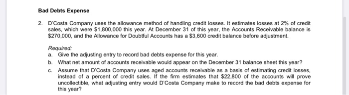  Bad Debts Expense 2. D'Costa Company uses the allowance method of