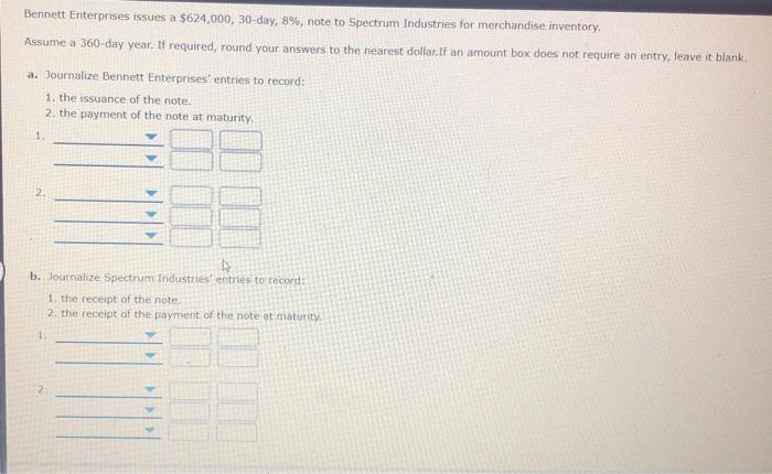 Bennett Enterprises issues a $624,000, 30-day, 8%, note to Spectrum Industries