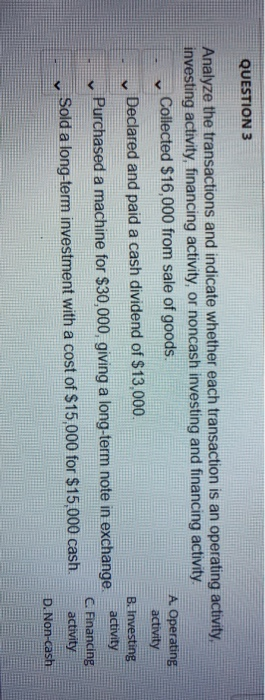  QUESTION 3 Analyze the transactions and indicate whether each transaction is