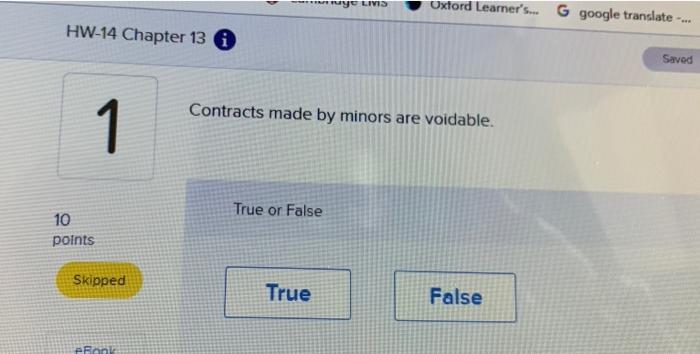  Contracts made by minors are voidable. True or False In executed
