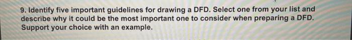  9. Identify five important guidelines for drawing a DFD. Select one