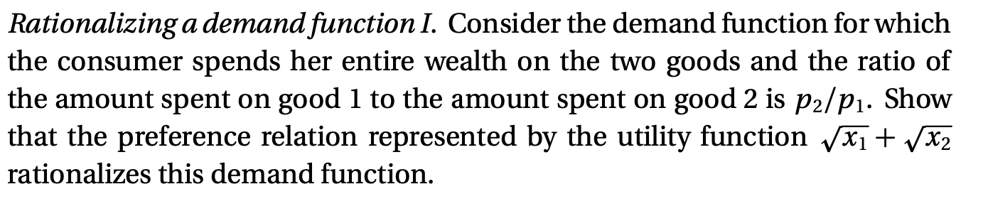  Rationalizing a demand function I. Consider the demand function for which