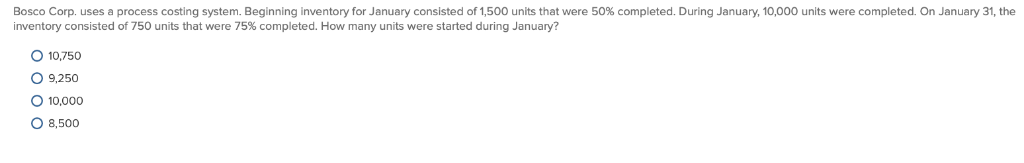 Bosco Corp. uses a process costing system. Beginning inventory for January