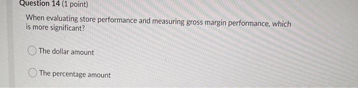  Question 14 (1 point) When evaluating store performance and measuring gross