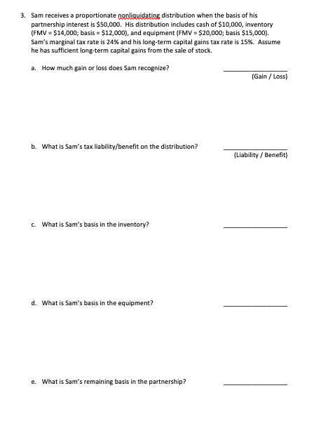  3. Sam receives a proportionate nonliquidating distribution when the basis of