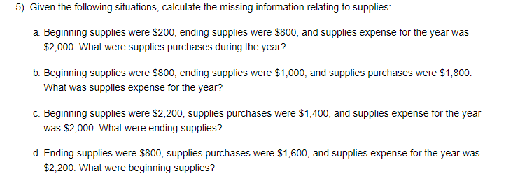 5) Given the following situations, calculate the missing information relating to supplies: