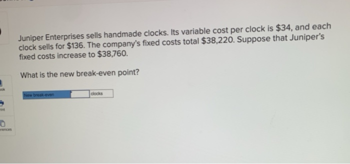  Juniper Enterprises sells handmade clocks. Its variable cost per clock is