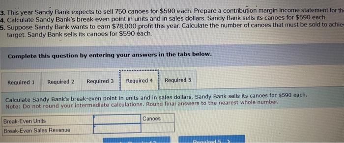 margin per canoe and the contribution margin ratio. Note: Round your intermediate