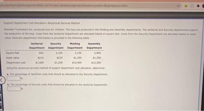  Assignment/takeAssignmentMain.doFinvoker=&takeAssignmentSessionLocator&inprogress=false Support Department Cost Allocation --Reciprocal Services Method Brewster Toymakers Inc.