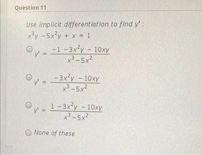  Question 11 Use implicit differentiation to find y': x3y - 5xy