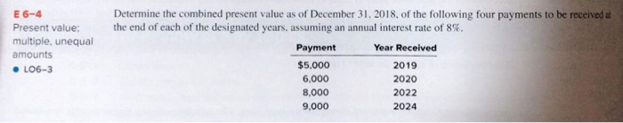  Need help asap E 6-4 Present value: multiple, unequal amounts LO6-3