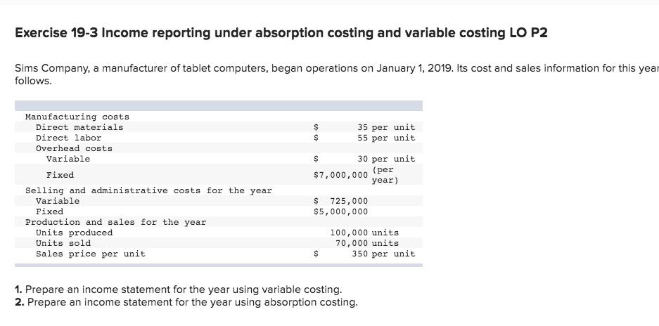 Exercise 19-3 Income reporting under absorption costing and variable costing LO
