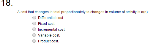 of activity is a(n): Differential cost. Fixed cost Incremental cost Variable cost.