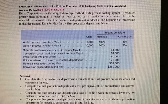 please answer parts 1-4 EXERCISE 4-8 Equivalent Units; Cost per Equivalent Unit;