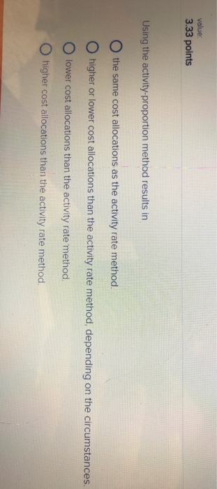  value: 3.33 points Using the activity-proportion method results in 0 the