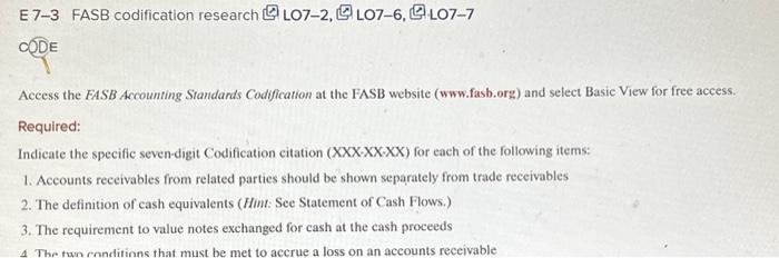  E 7-3 FASB codification research LO7-2, LO7-6, L07-7 CODE Access the