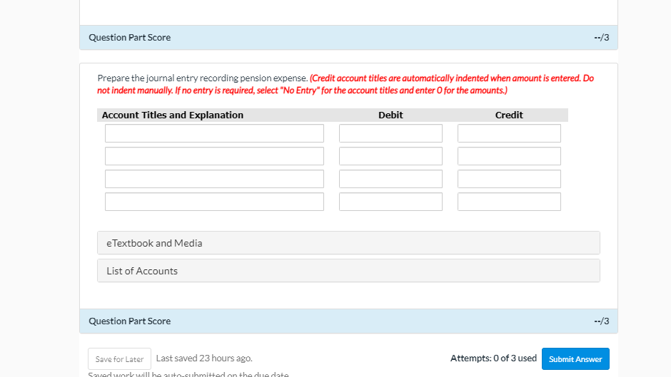 Question Part Score --/3 Prepare the journal entry recording pension expense.