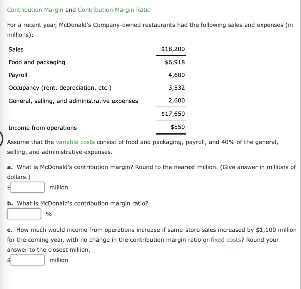  Contribution Margin and Contribution Margin Ratio For a recent year, McDonald's