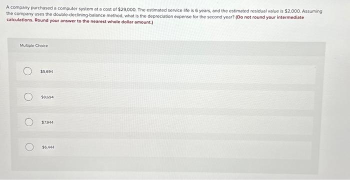 Please answer ASAP A company purchased a computer system at a cost