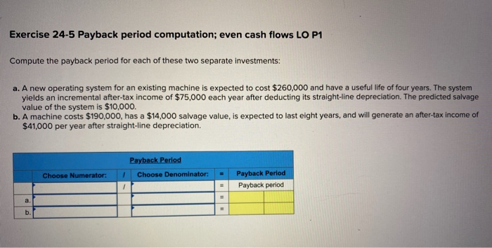  Exercise 24-5 Payback period computation; even cash flows LO P1 Compute