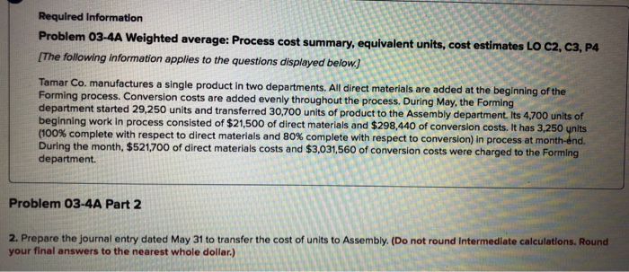  Required Information Problem 03-4A Weighted average: Process cost summary, equivalent units,
