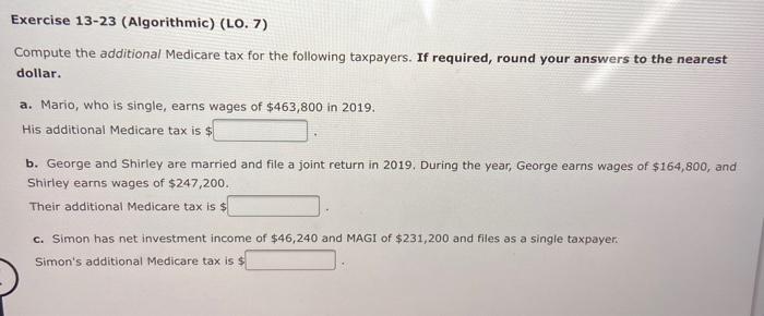 Exercise 13-23 (Algorithmic) (LO. 7) Compute the additional Medicare tax for