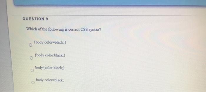  QUESTION 9 Which of the following is correct CSS syntax? {body
