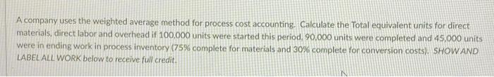  A company uses the weighted average method for process cost accounting.