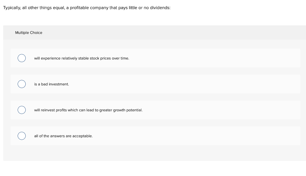 Typically, all other things equal, a profitable company that pays little