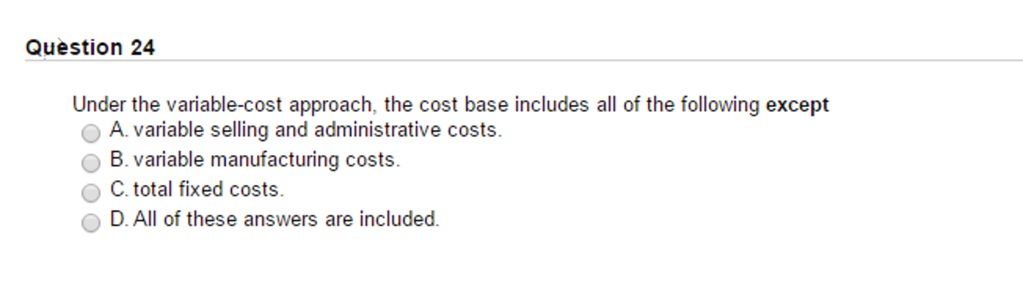 question 24 Under the variable-cost approach, the cost base includes all of