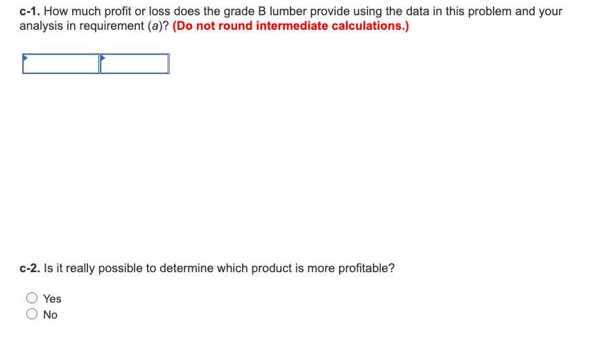 Logs cost $18,600 per load. The milling process produces 5,000 units of