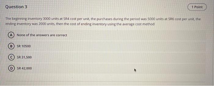  Question 3 1 Point The beginning inventory 3000 units at SR4