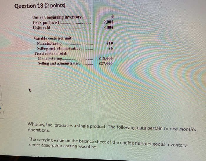  Question 18 (2 points) Units in beginning inventory........ Units produced .........