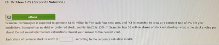  28. Problem 9.05 (Corporate Valuation) eBook Scampini Technologies is expected to