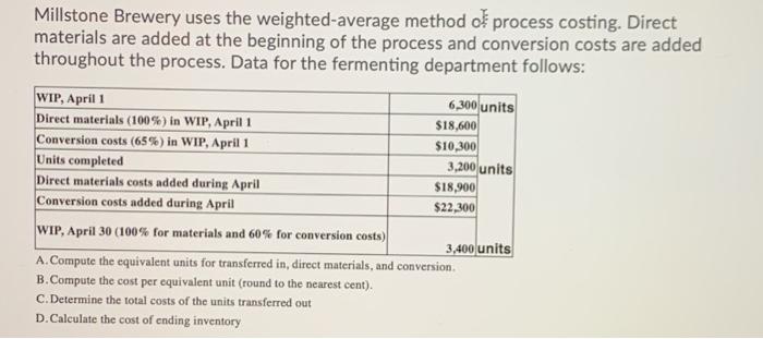  Millstone Brewery uses the weighted average method of process costing. Direct