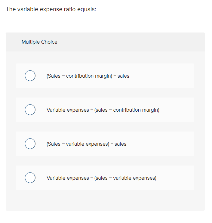 ( sales - variable expenses) Sales (sales - contribution margin) (Sales -