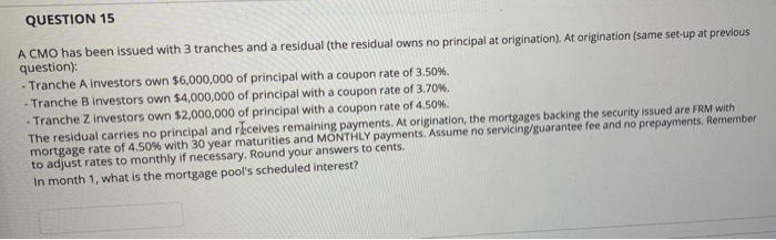  QUESTION 15 A CMO has been issued with 3 tranches and