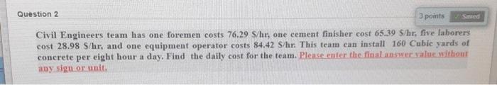  Question 2 3 points Saved Civil Engineers team has one foremen