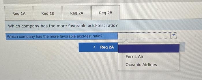 the more favorable current ratio? 2-a. Calculate the acid-test (quick) ratio for