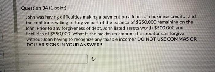 34 Question 34 (1 point) John was having difficulties making a payment