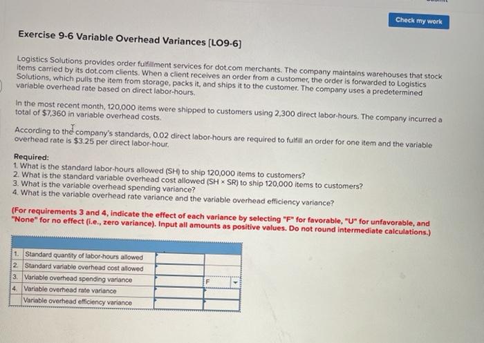  Check my work Exercise 9-6 Variable Overhead Variances (LO9-6) Logistics Solutions