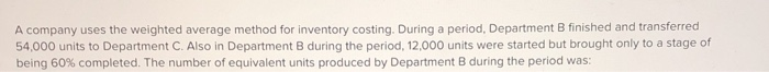  A company uses the weighted average method for inventory costing. During